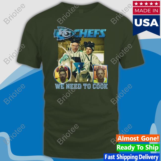 Shirts That Go Hard Kc Chefs We Need To Cook Shirt Shirts That Go Hard Kc Chefs We Need To Cook Shirt