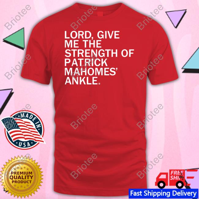Lord Give Me The Strength Of Patrick Mahomes Ankle T Shirts Lord Give Me The Strength Of Patrick Mahomes Ankle T Shirts