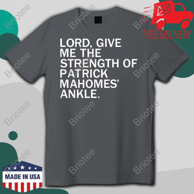 Lord Give Me The Strength Of Patrick Mahomes Ankle T Shirts Lord Give Me The Strength Of Patrick Mahomes Ankle T Shirts
