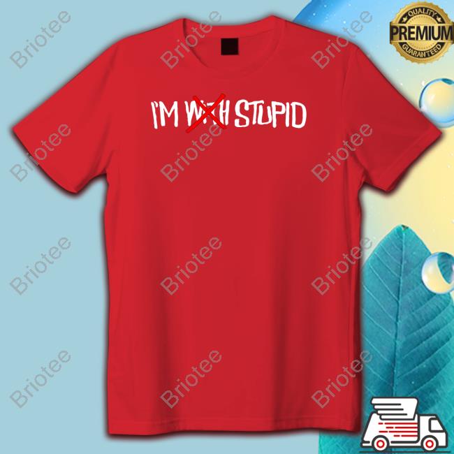 I'm With Stupid Shirt I'm With Stupid Shirt