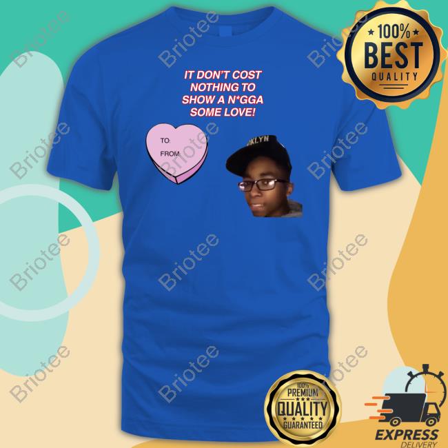 It Don't Cost Nothing To Show A Nigga Some Love Sweatshirt Fresh Fauxfresh It Don't Cost Nothing To Show A Nigga Some Love Sweatshirt Fresh Fauxfresh