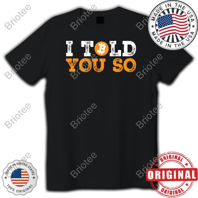 I Told You So Bitcoin Funny Black Tee Shirt I Told You So Bitcoin Funny Black Tee Shirt