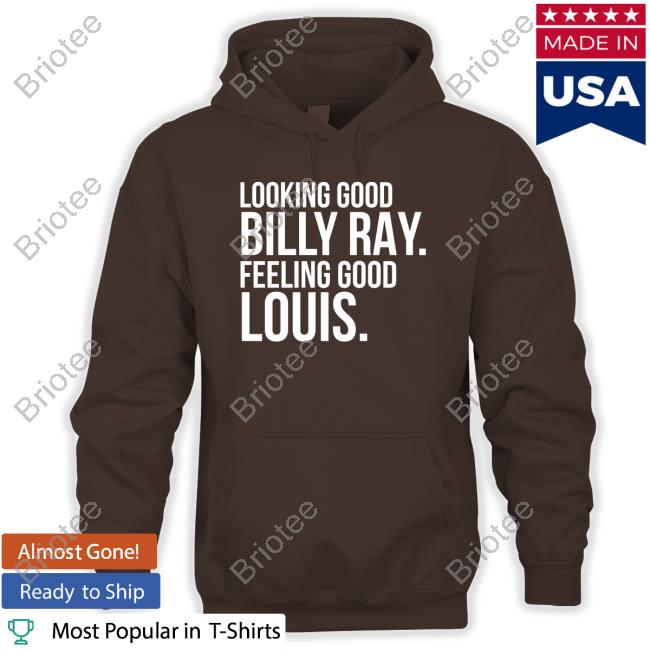 Looking Good Billyray Feeling Good Louis Shirt