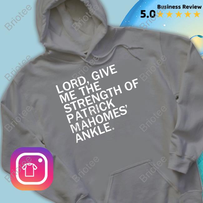 Lord Give Me The Strength Of Patrick Mahomes Ankle T Shirts Lord Give Me The Strength Of Patrick Mahomes Ankle T Shirts
