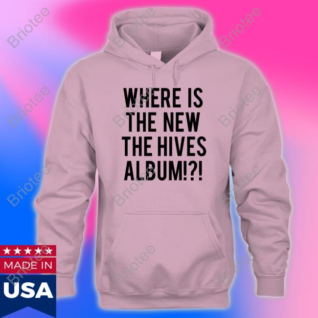 Official Where Is The New The Hives Album Shirt Official Where Is The New The Hives Album Shirt