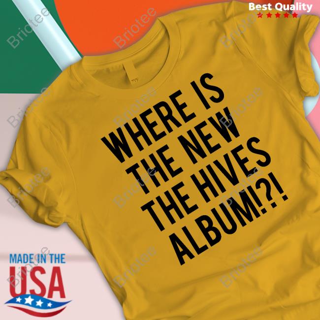Official Where Is The New The Hives Album Shirt Official Where Is The New The Hives Album Shirt