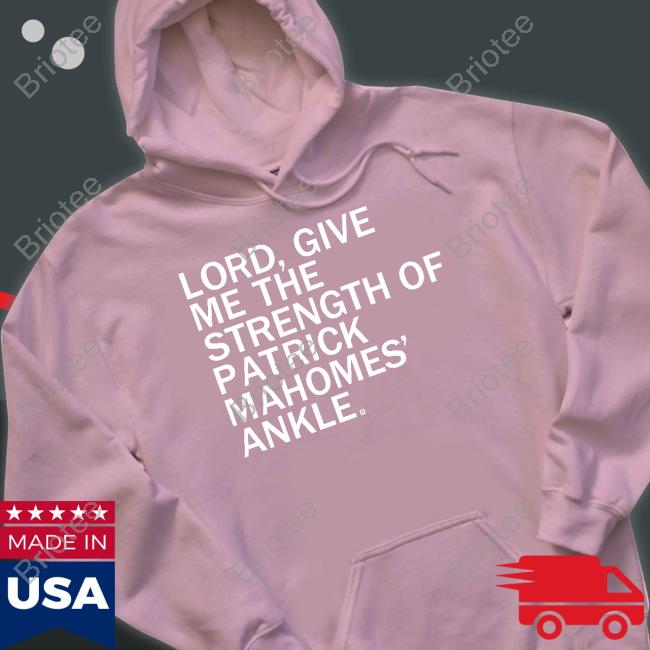 Lord Give Me The Strength Of Patrick Mahomes Ankle T Shirts Lord Give Me The Strength Of Patrick Mahomes Ankle T Shirts
