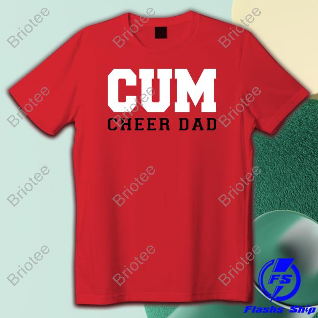 Cum Cheer Dad Tee Cum Cheer Dad Tee