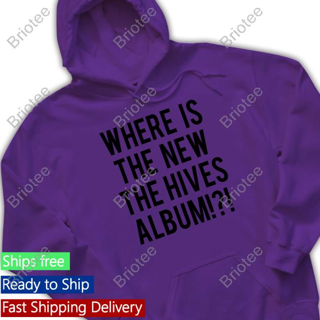 Official Where Is The New The Hives Album Shirt Official Where Is The New The Hives Album Shirt
