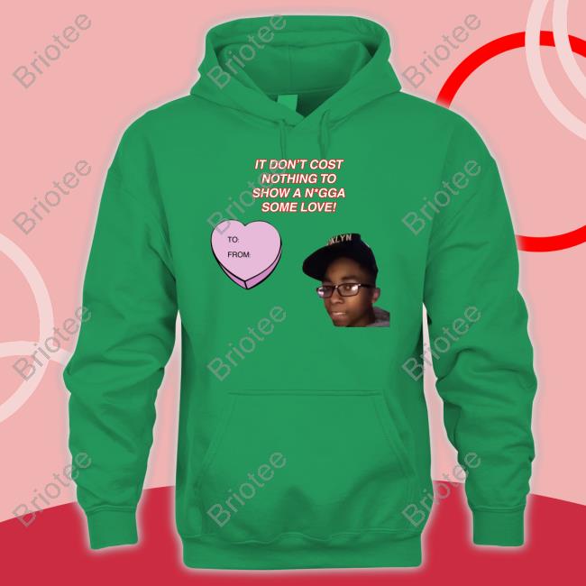 It Don't Cost Nothing To Show A Nigga Some Love Sweatshirt Fresh Fauxfresh It Don't Cost Nothing To Show A Nigga Some Love Sweatshirt Fresh Fauxfresh