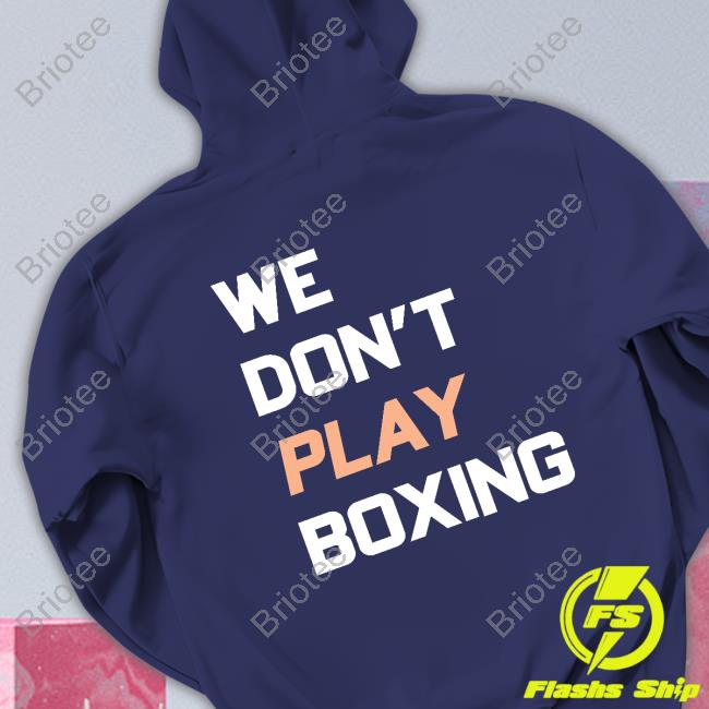 We Don't Play Boxing Hoodie We Don't Play Boxing Hoodie