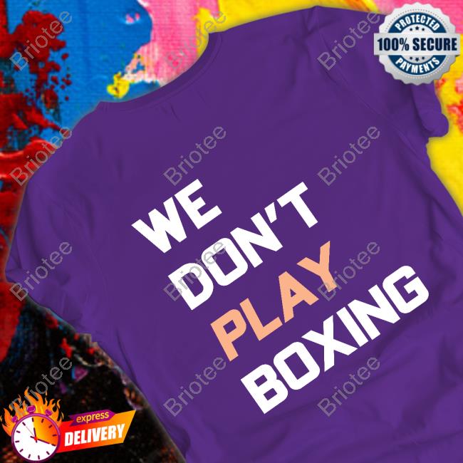 We Don't Play Boxing Hoodie We Don't Play Boxing Hoodie