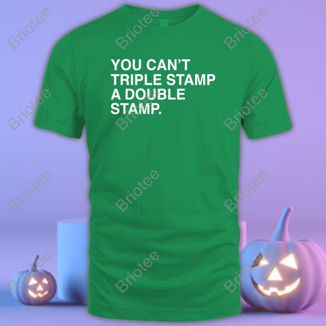 You Can't Triple Stamp A Double Stamp T-Shirt
