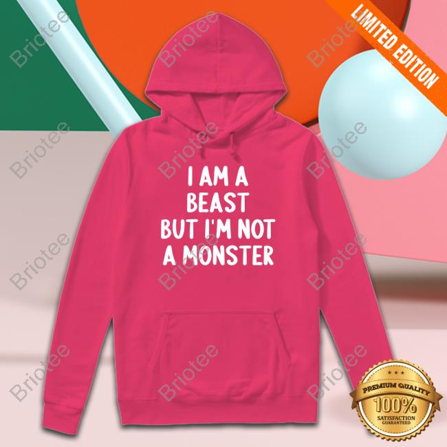 I Am A Beast But Im Not A Monster Hoodie Nives Ni7es I Am A Beast But Im Not A Monster Hoodie Nives Ni7es