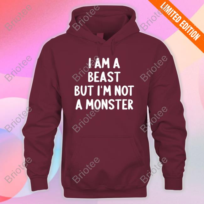 I Am A Beast But Im Not A Monster Hoodie Nives Ni7es I Am A Beast But Im Not A Monster Hoodie Nives Ni7es