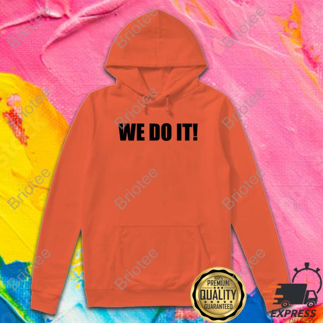 We Do It Tee Shirt We Do It Tee Shirt