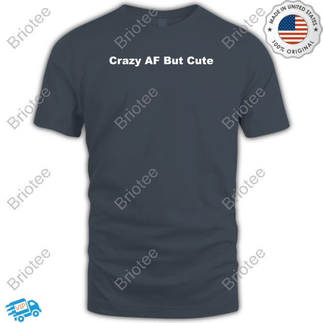 Official Crazyafbutcute Crazy Af But Cute Shirts Official Crazyafbutcute Crazy Af But Cute Shirts