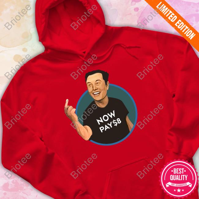 Elon Musk Now Pay $8 T Shirt Elon Musk Now Pay $8 T Shirt
