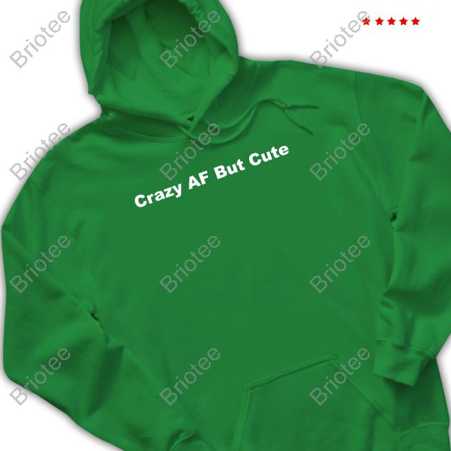 Official Crazyafbutcute Crazy Af But Cute Shirts Official Crazyafbutcute Crazy Af But Cute Shirts
