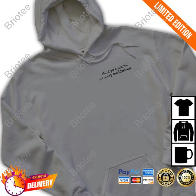 Mind Yo Business Yo Nosey Muddaskunt T Shirts Jan Jannytsunami Mind Yo Business Yo Nosey Muddaskunt T Shirts Jan Jannytsunami