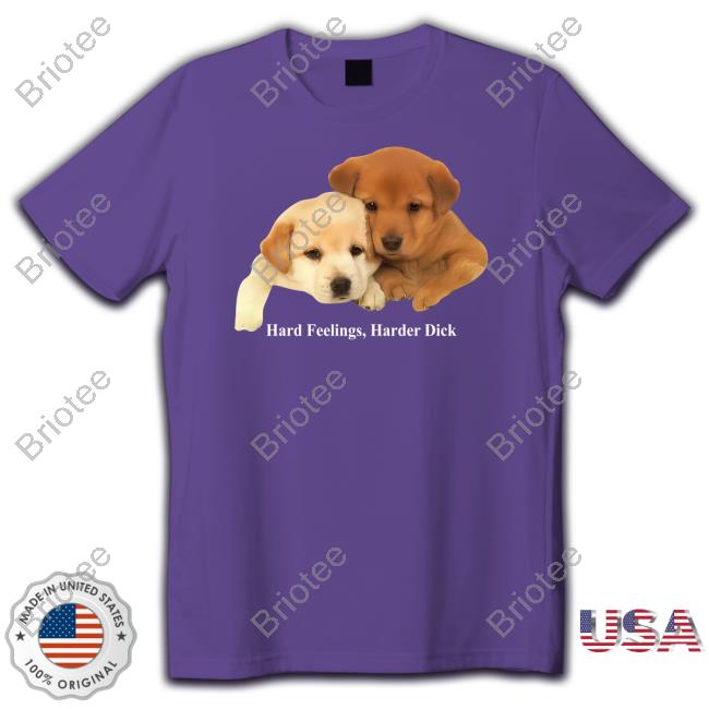 Hard Feelings Harder Dick Shirts Hard Feelings Harder Dick Shirts