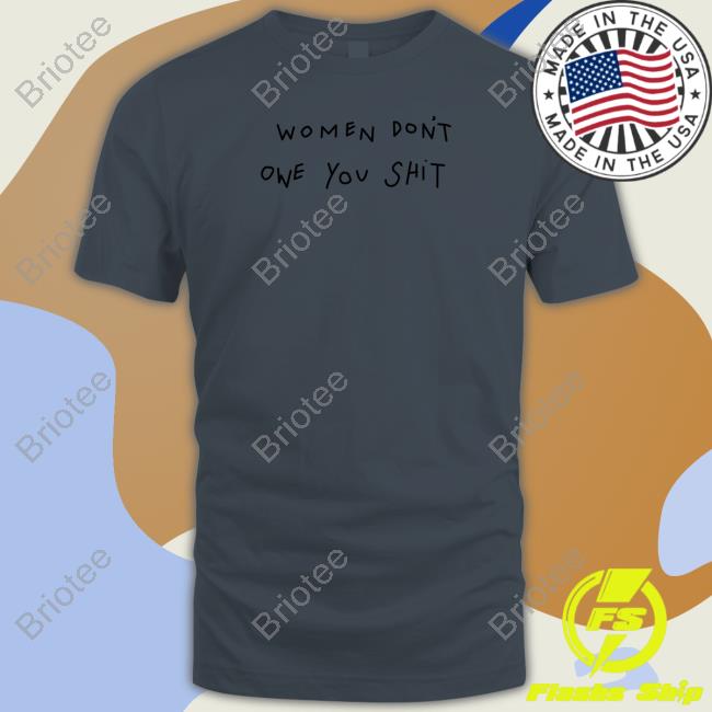 Shirts That Go Hard Women Don't Owe You Shit Sweatshirt Shirts That Go Hard Women Don't Owe You Shit Sweatshirt