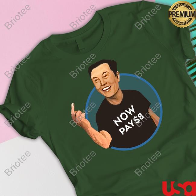 Elon Musk Now Pay $8 T Shirt Elon Musk Now Pay $8 T Shirt