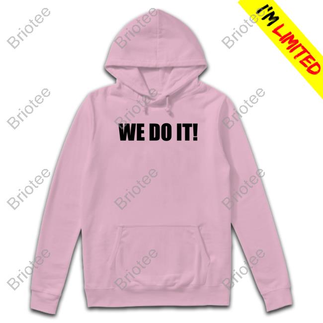 We Do It Tee Shirt We Do It Tee Shirt