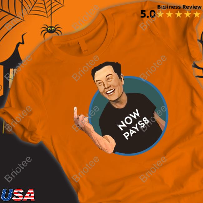 Elon Musk Now Pay $8 T Shirt Elon Musk Now Pay $8 T Shirt