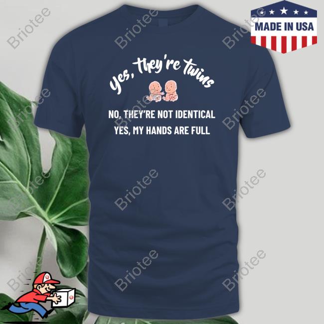 Daddit Yes They're Twins No They're Not Identical Yes My Hands Are Full Shirt Daddit Yes They're Twins No They're Not Identical Yes My Hands Are Full Shirt