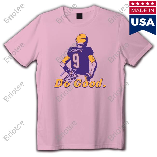 Official Joe Burrow Do Good Burrow Stand Shirt - Sgatee