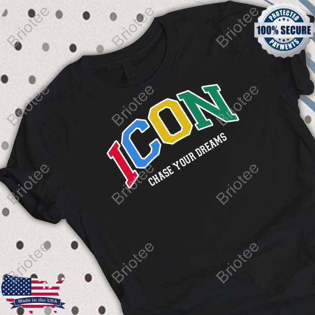 Official Icon Chase Your Dreams Shirt Official Icon Chase Your Dreams Shirt