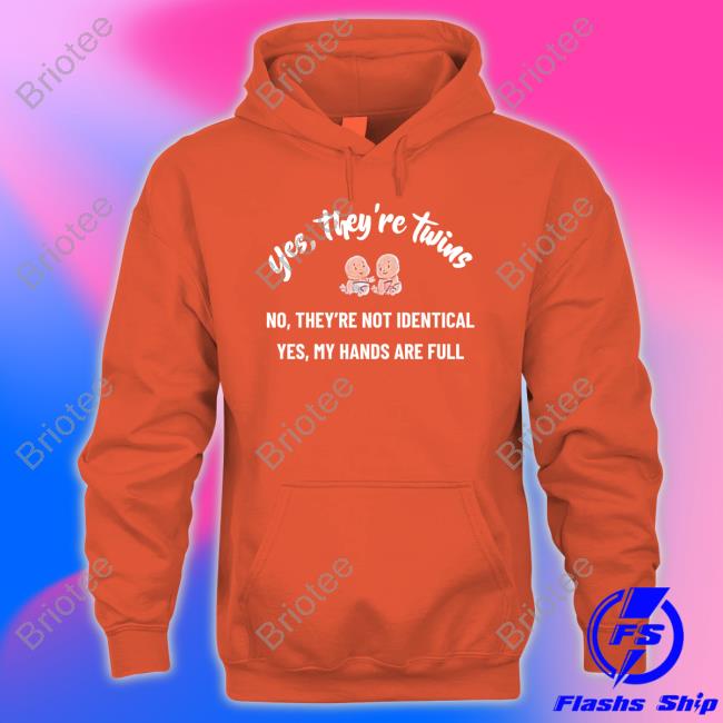 Daddit Yes They're Twins No They're Not Identical Yes My Hands Are Full Shirt Daddit Yes They're Twins No They're Not Identical Yes My Hands Are Full Shirt