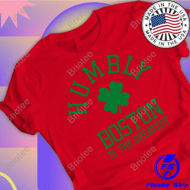 Humbly Boston Is The Greatest Shirt