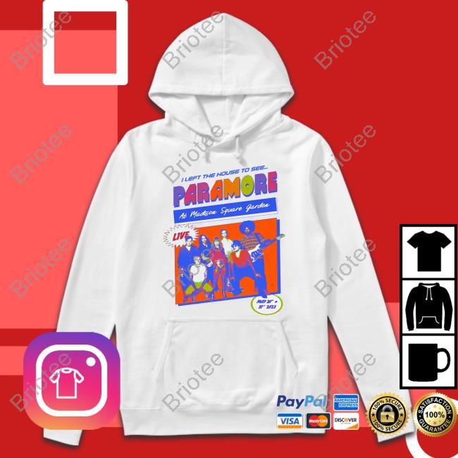 Official I Left The House To See Paramore At Madison Square Garden 2023 Shirt Eleanor Official I Left The House To See Paramore At Madison Square Garden 2023 Shirt Eleanor
