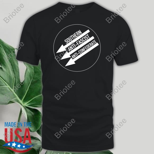 Official Southern Anti Fascist Anti Confederate Sweatshirt Official Southern Anti Fascist Anti Confederate Sweatshirt