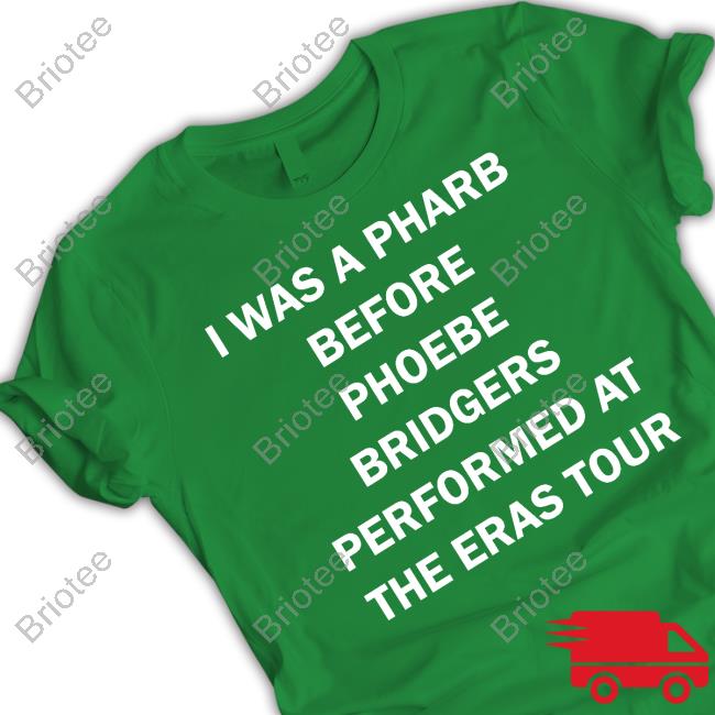 Official I Was A Pharb Before Phoebe Bridgers Performed At The Eras Tour Sweatshirt Official I Was A Pharb Before Phoebe Bridgers Performed At The Eras Tour Sweatshirt