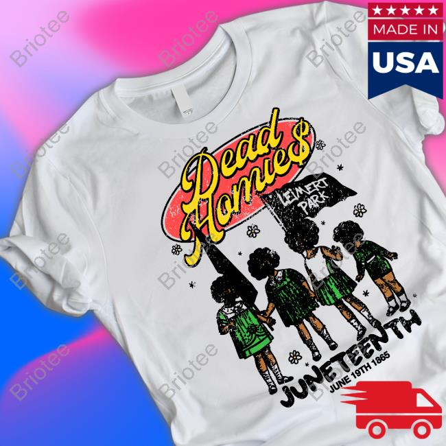 Official Dead Homies Leimert Park Juneteenth T Shirt Official Dead Homies Leimert Park Juneteenth T Shirt
