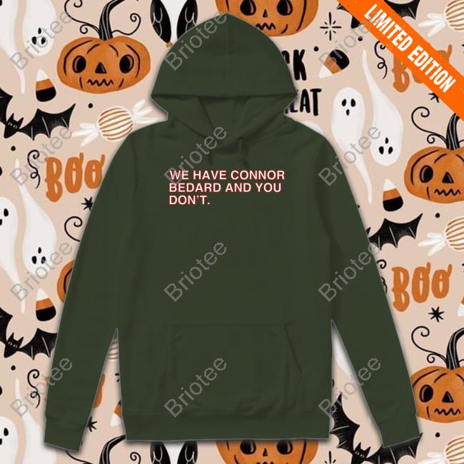 Obvious Shirts We Have Connor Bedard And You Don't Tee Obvious Shirts We Have Connor Bedard And You Don't Tee