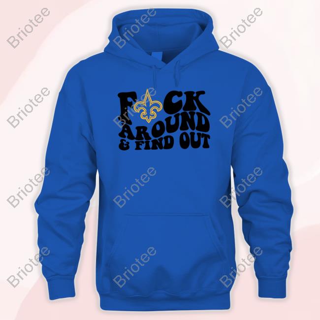 Product new Orleans Saints Fuck Around And Find Out Shirt, hoodie