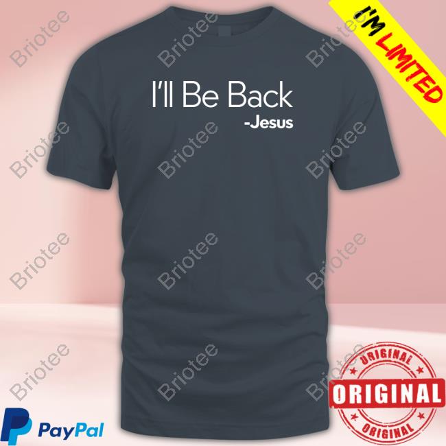 Official I'll Be Back Jesus Tee Official I'll Be Back Jesus Tee
