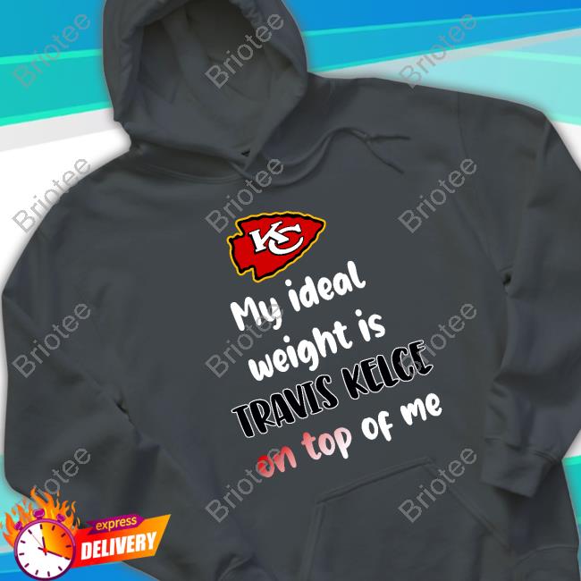 Kansas City Chiefs My Ideal Weight Is Travis Kelce On Top Of Me Hoodie  Stone Cold Julie - Zahetee