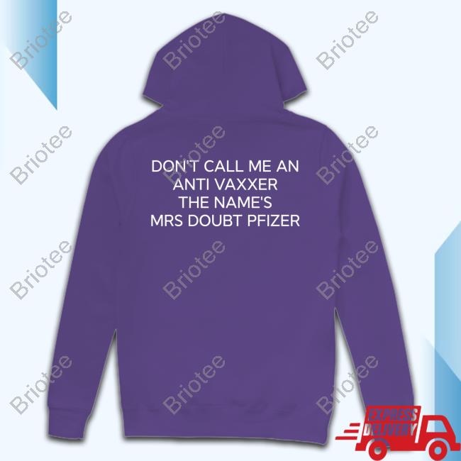 Don't Call Me An Anti Vaxxer The Name's Mrs Doubt Pfizer Hoodie Don't Call Me An Anti Vaxxer The Name's Mrs Doubt Pfizer Hoodie