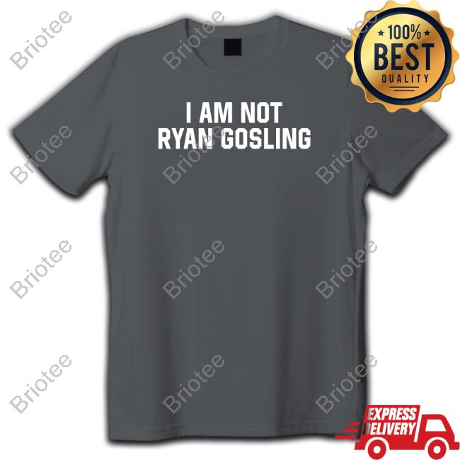 Shitheadsteve Merch I am not Ryan Gosling t-shirt, hoodie, sweater