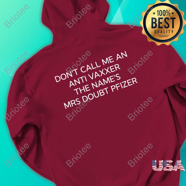 Don't Call Me An Anti Vaxxer The Name's Mrs Doubt Pfizer Hoodie Don't Call Me An Anti Vaxxer The Name's Mrs Doubt Pfizer Hoodie