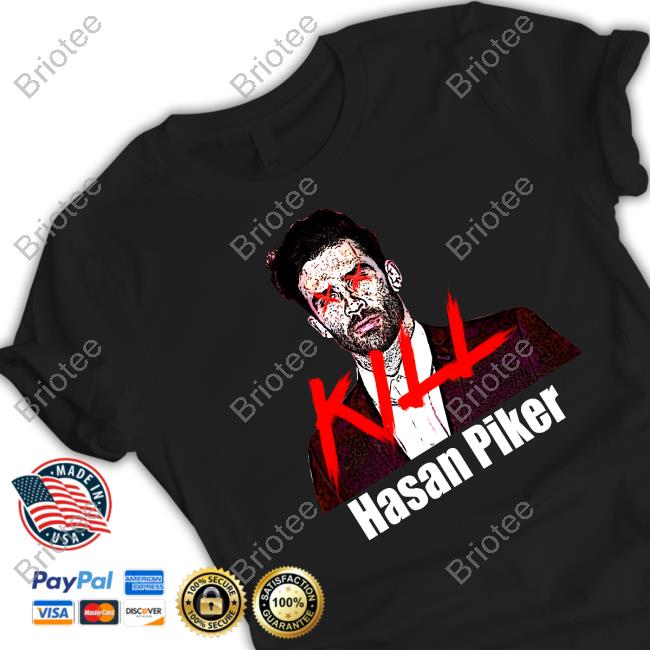Official Hasan Piker Kill Tee Shirt Official Hasan Piker Kill Tee Shirt