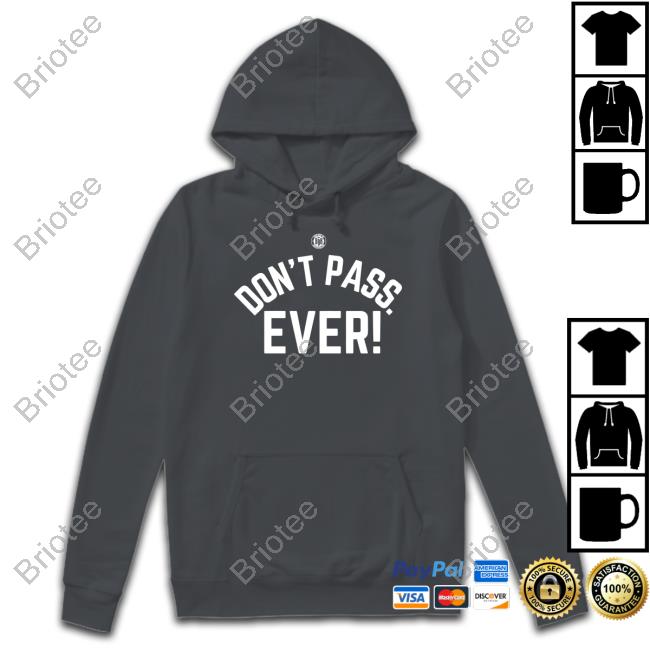 Official BBB Printing Store Don't Pass Ever Tee Shirt Triple B Official BBB Printing Store Don't Pass Ever Tee Shirt Triple B