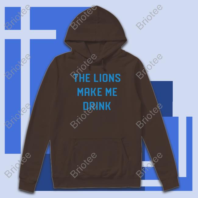 Official Lions Make Me Drink T-Shirt Official Lions Make Me Drink T-Shirt