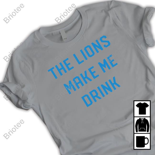 Official Lions Make Me Drink T-Shirt Official Lions Make Me Drink T-Shirt