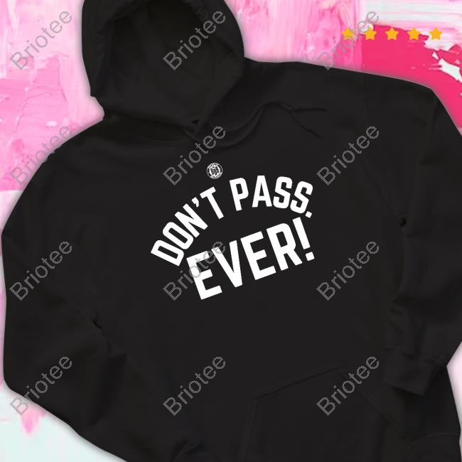 Official BBB Printing Store Don't Pass Ever Tee Shirt Triple B Official BBB Printing Store Don't Pass Ever Tee Shirt Triple B